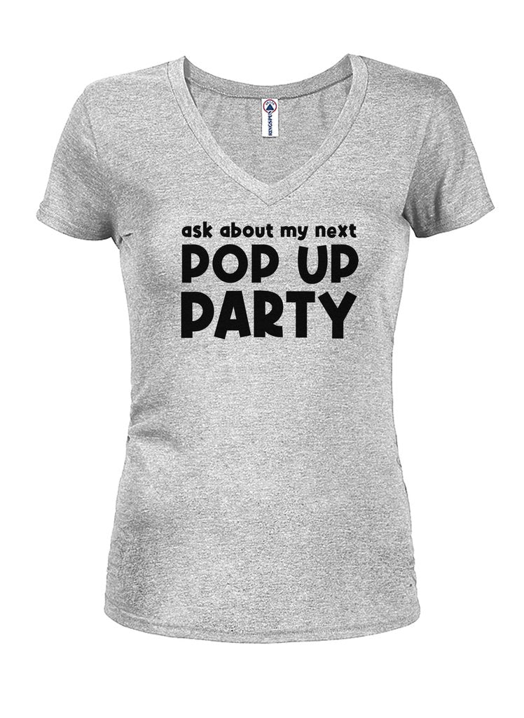 Ask about my next Pop Up Party Juniors V Neck T-Shirt product image 3