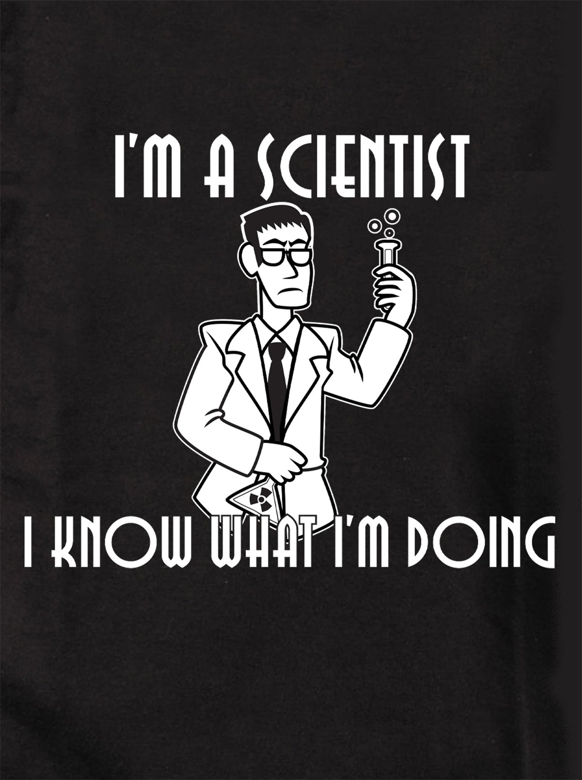 I'm a Scientist. I Know What I'm Doing T-Shirt product image 1