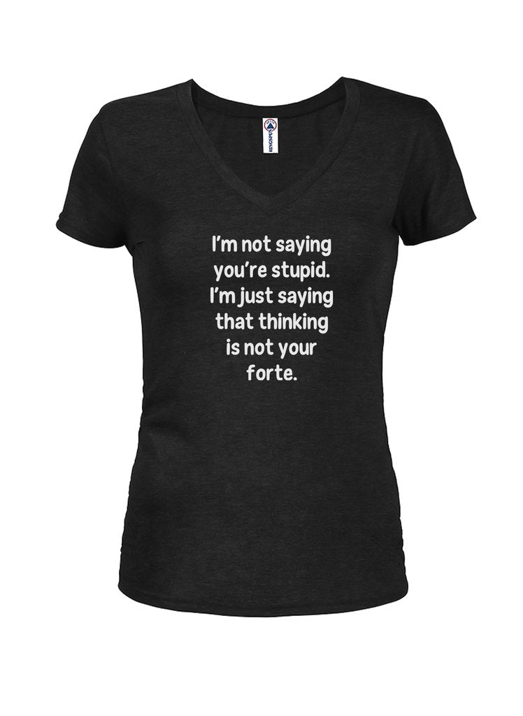 I’m not saying you’re stupid Juniors V Neck T-Shirt product image 1