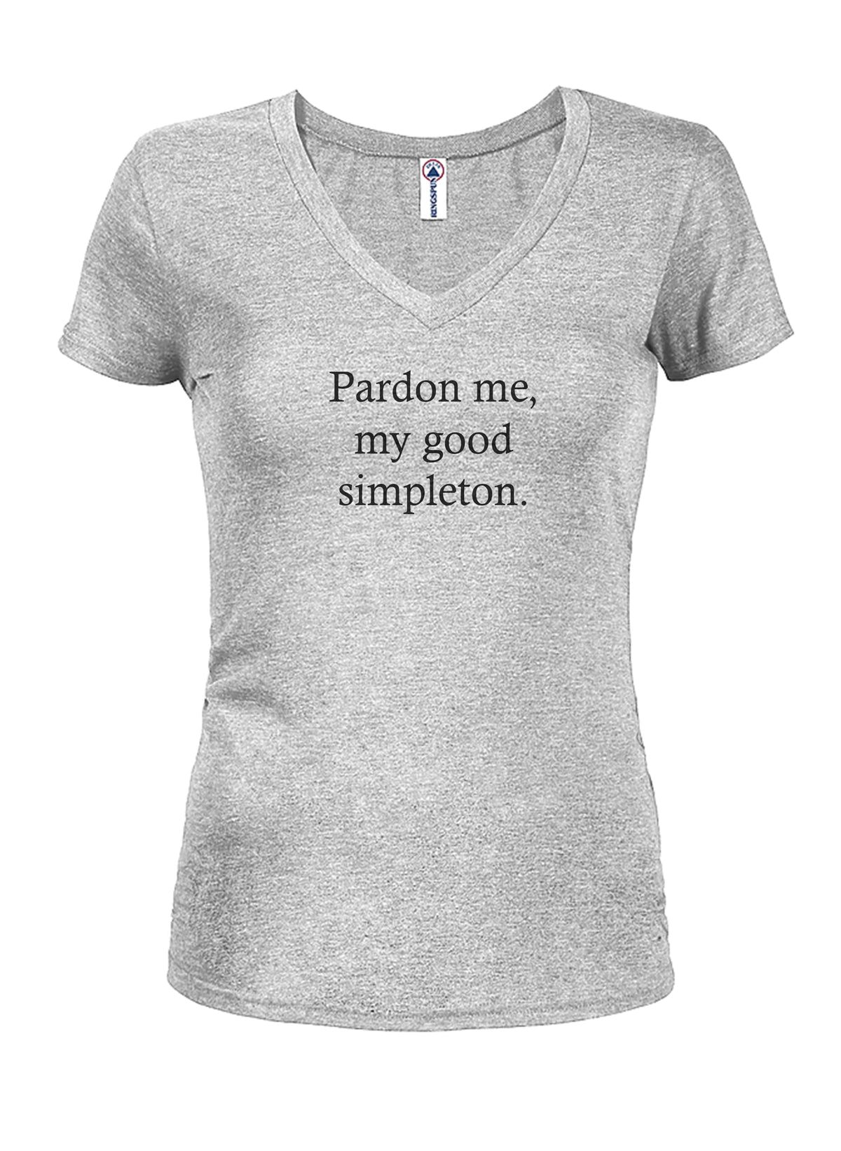 Pardon me, my good simpleton Juniors V Neck T-Shirt product image 3
