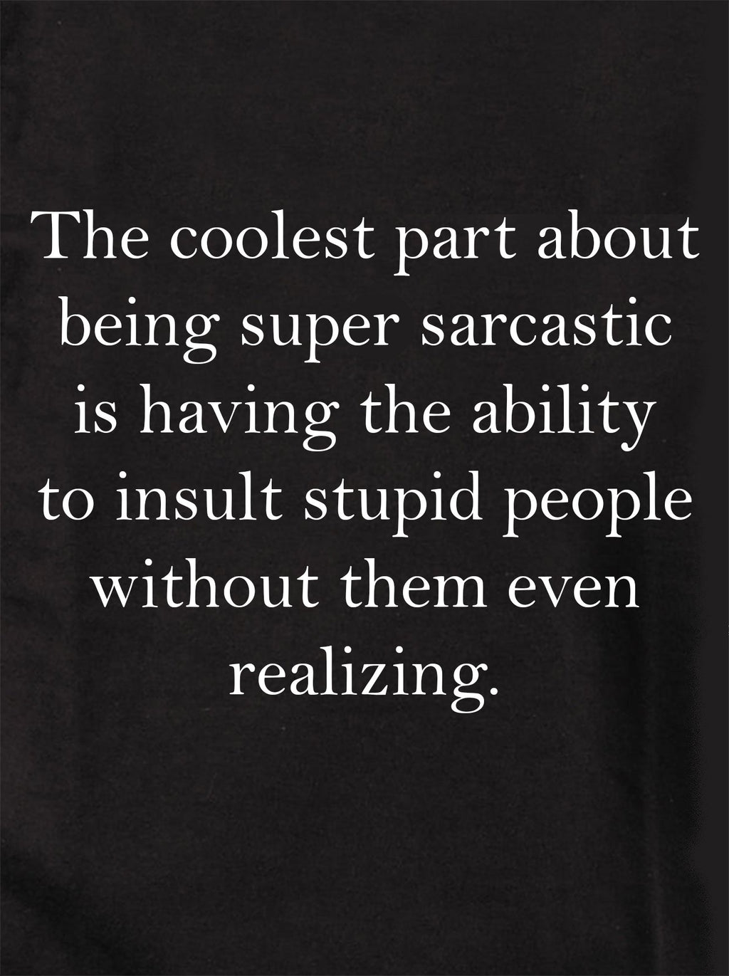 The coolest part about being super sarcastic T-Shirt product image 1