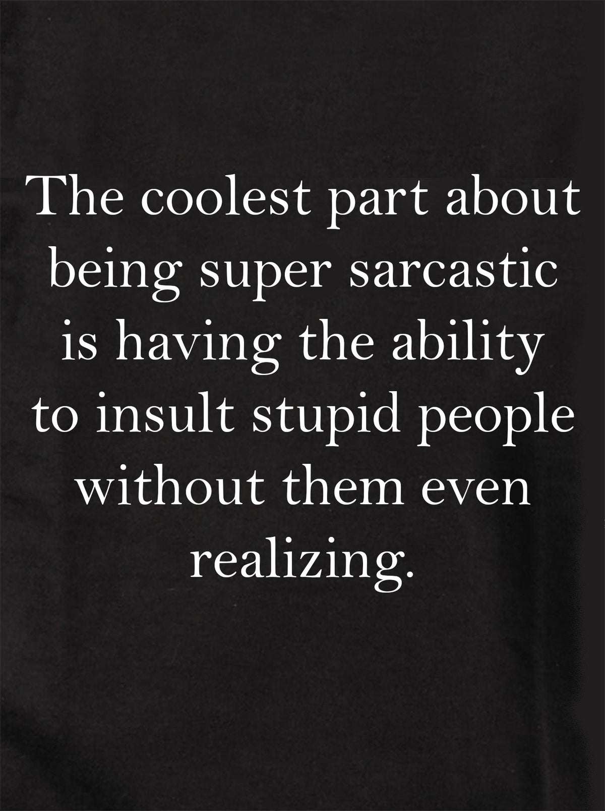 The coolest part about being super sarcastic T-Shirt product image 1