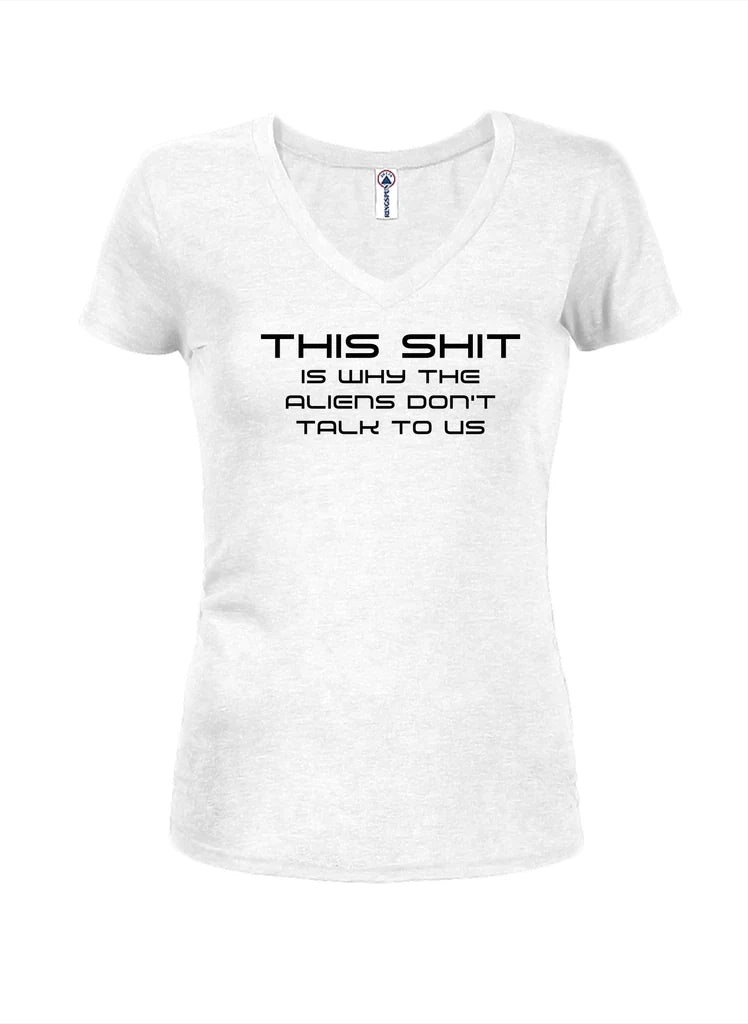 This shit is why the aliens don’t talk to us Juniors V Neck product image 2