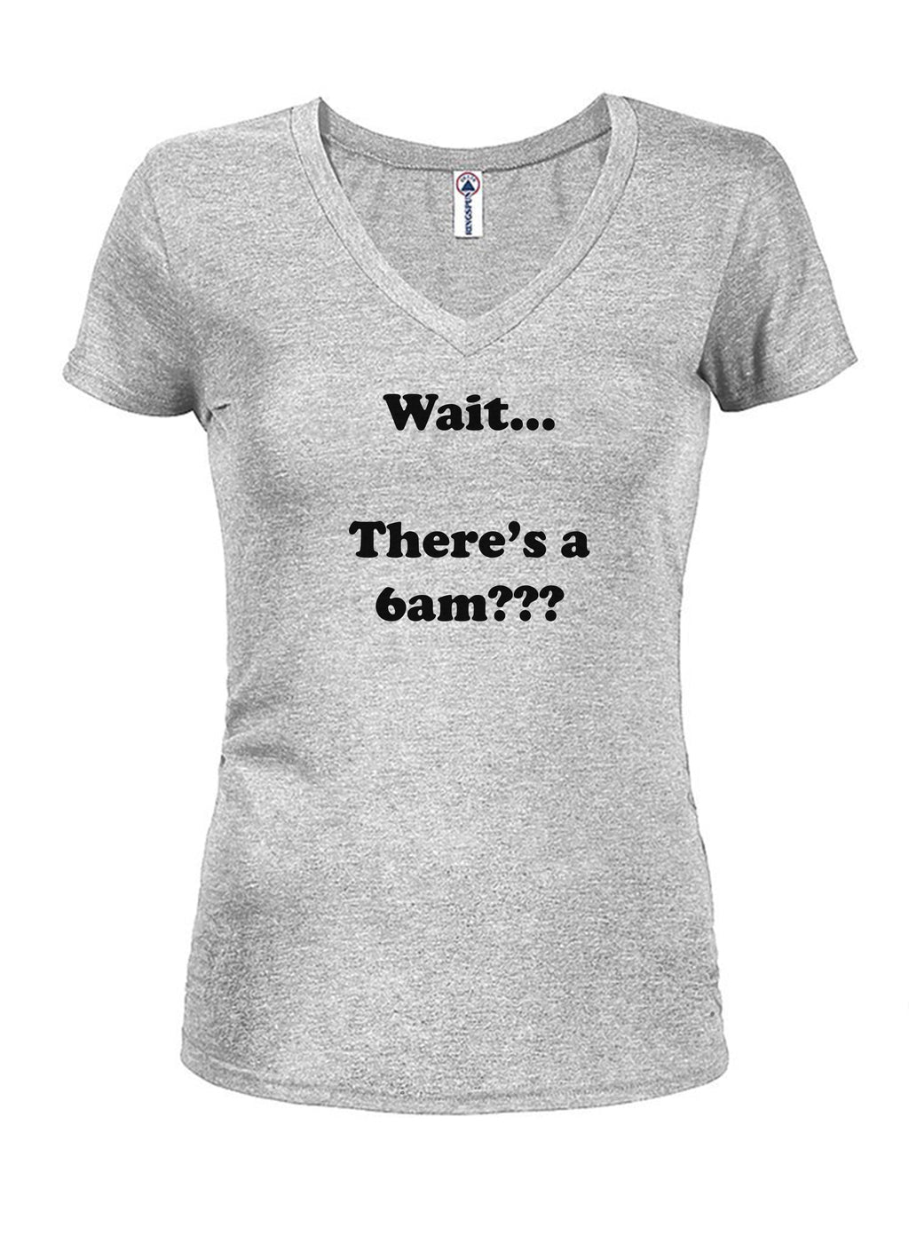 Wait…There's a 6am??? Juniors V Neck T-Shirt product image 3