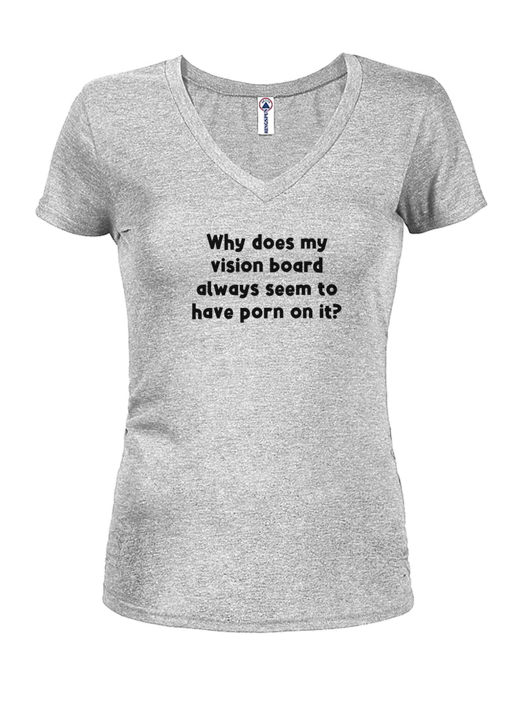 Why does my vision board always have porn Juniors V Neck product image 3