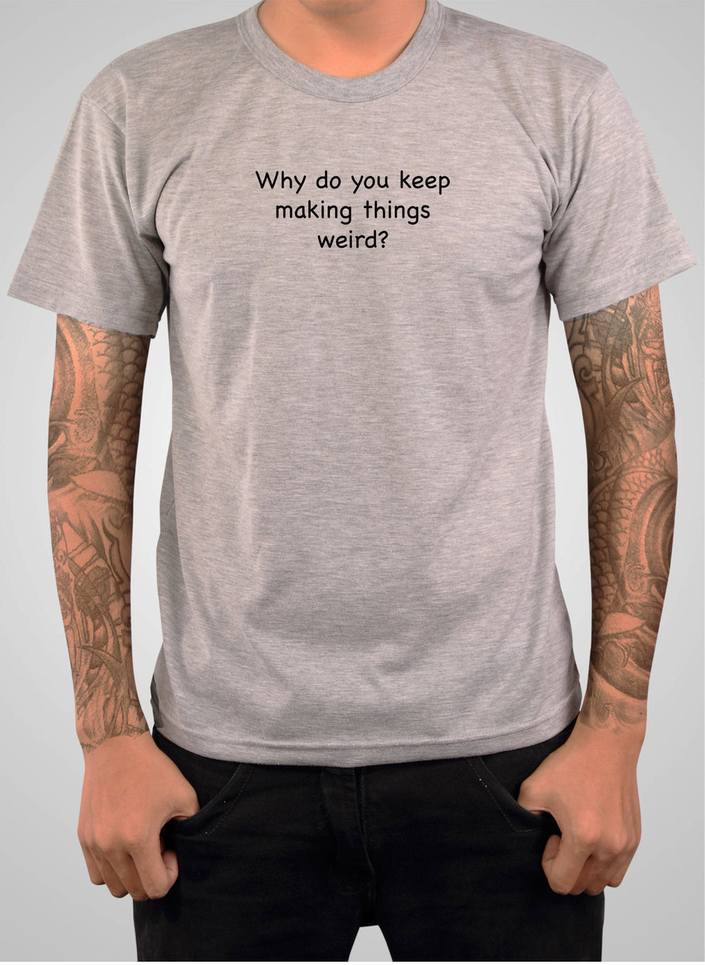 Why do you keep making things weird? T-Shirt product image 6