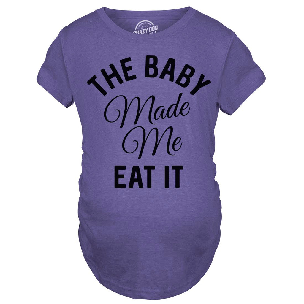 The Baby Made Me Eat It Maternity T Shirt product image 11