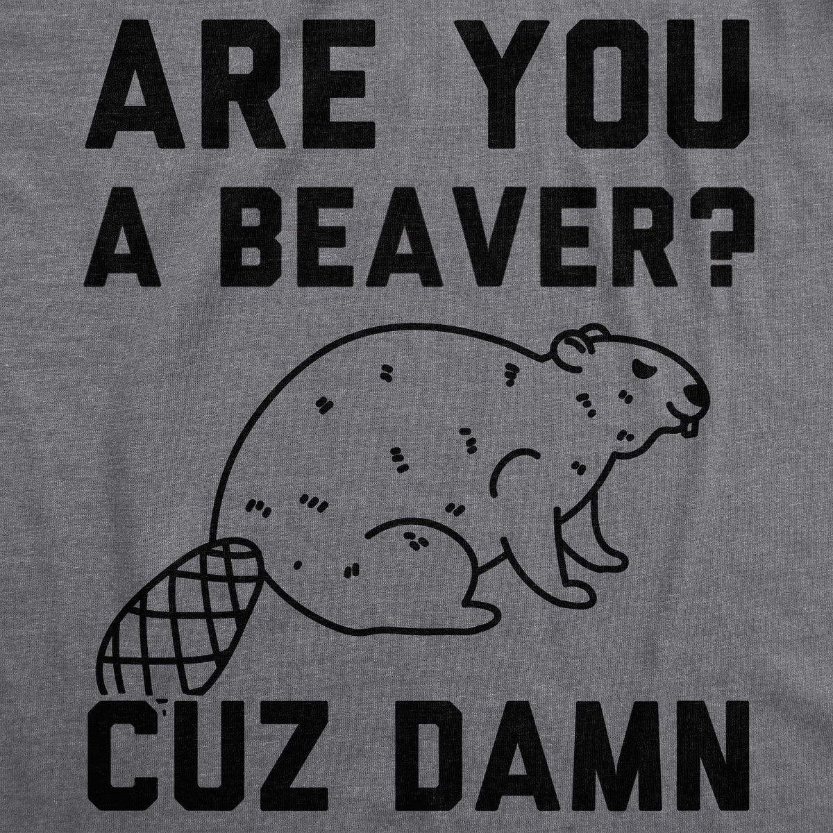 Are You a Beaver Cuz Dam Men's T Shirt product image 2