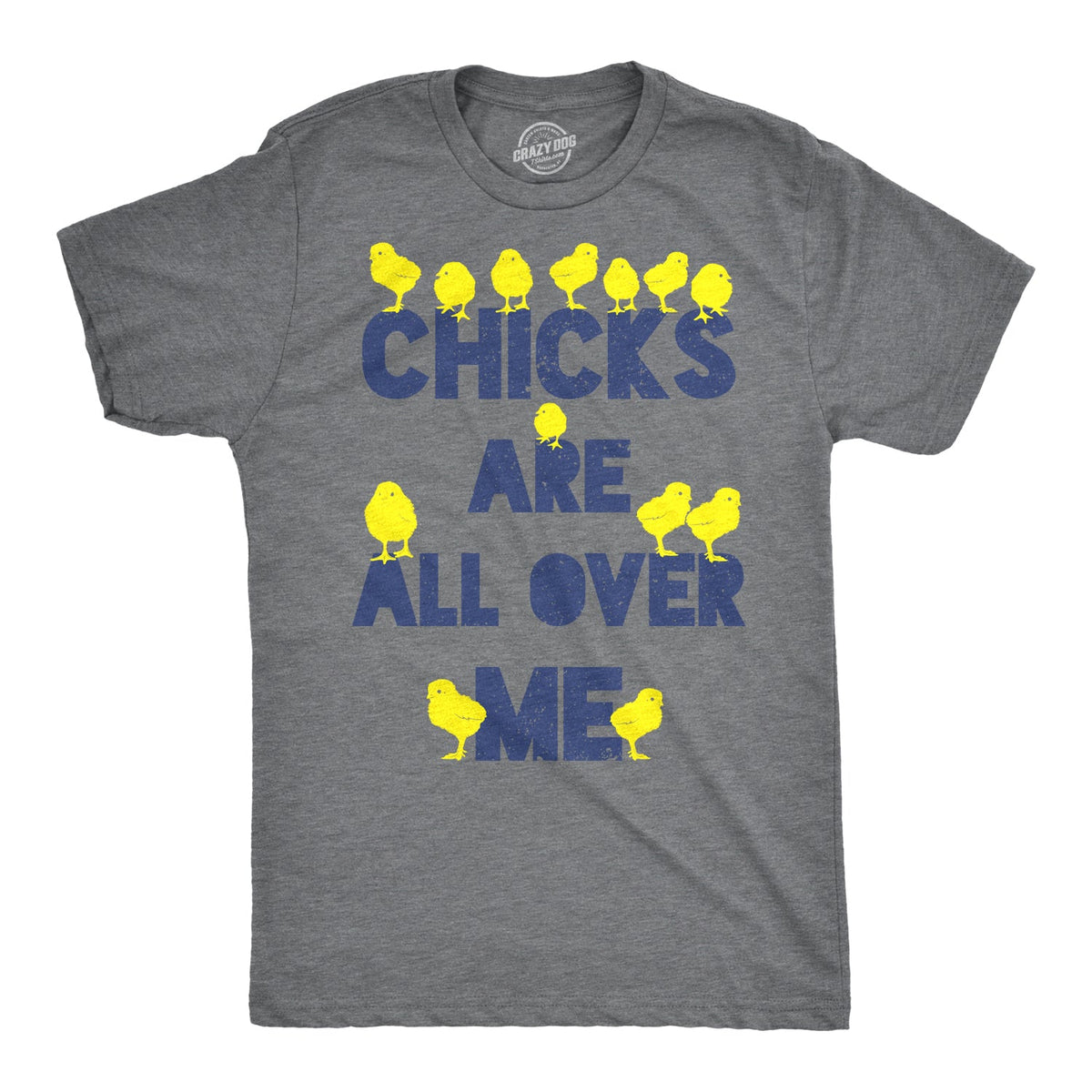 Chicks Are All Over Me Men's T Shirt product image 7