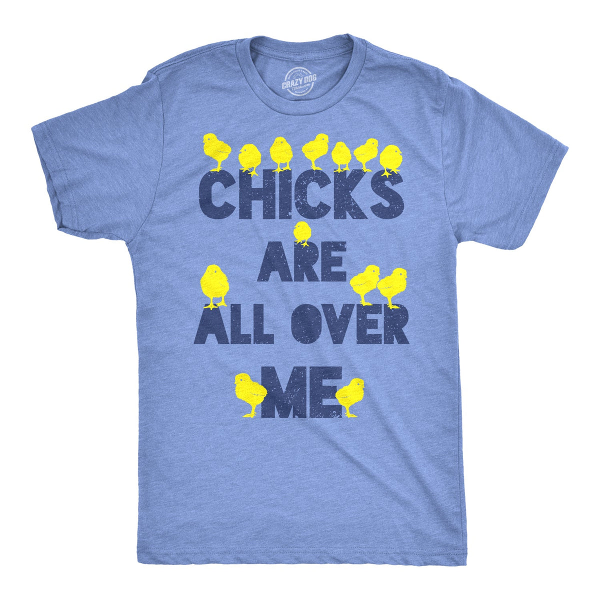 Chicks Are All Over Me Men's T Shirt product image 1