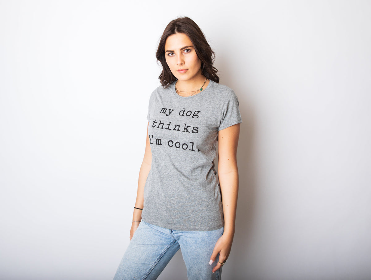 My Dog Thinks I'm Cool Women's T Shirt product image 5