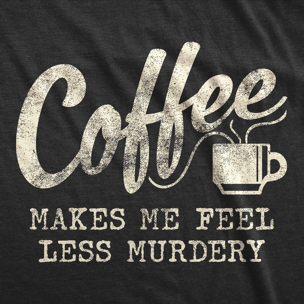 Coffee Makes Me Feel Less Murdery Men's T Shirt product image 3
