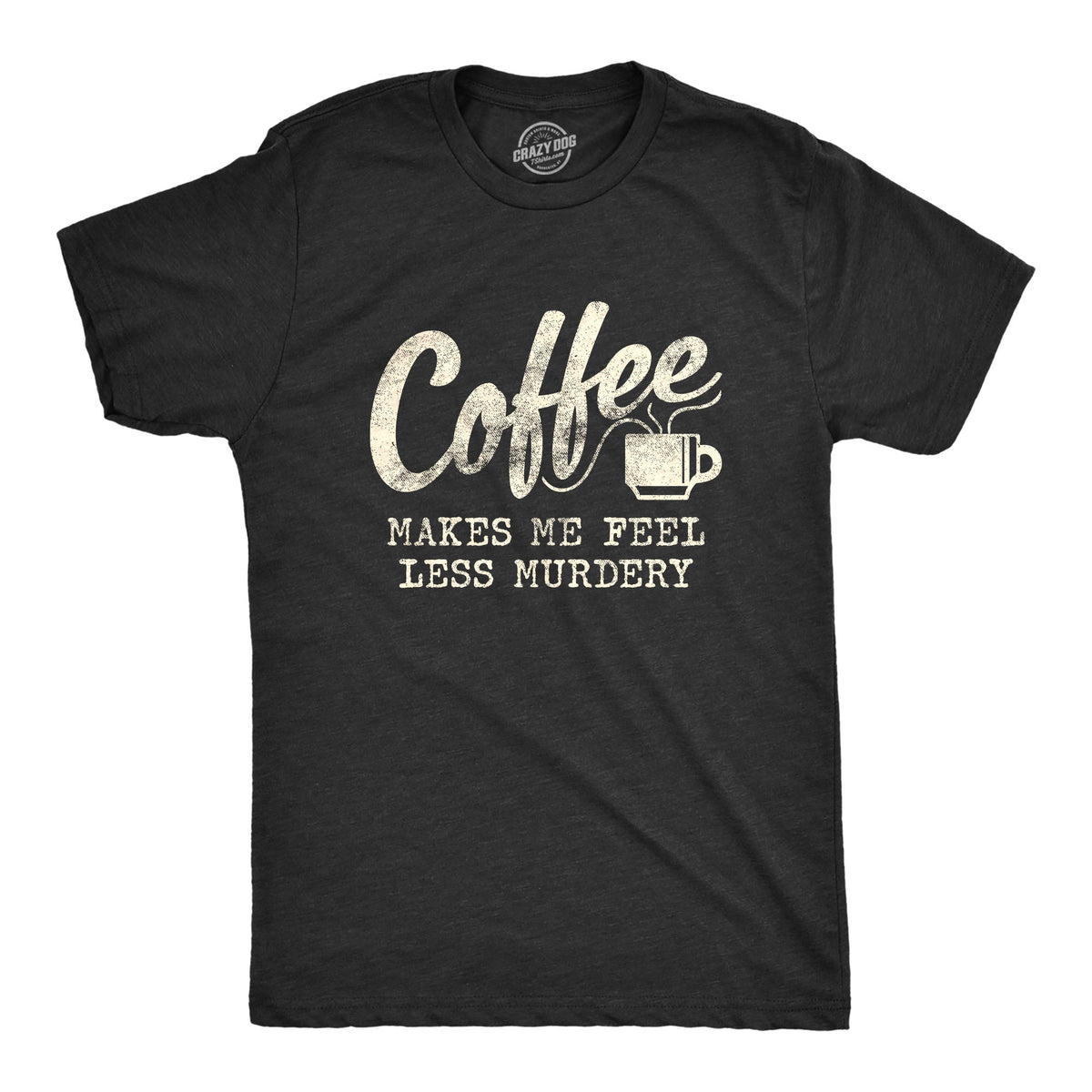 Coffee Makes Me Feel Less Murdery Men's T Shirt product image 1