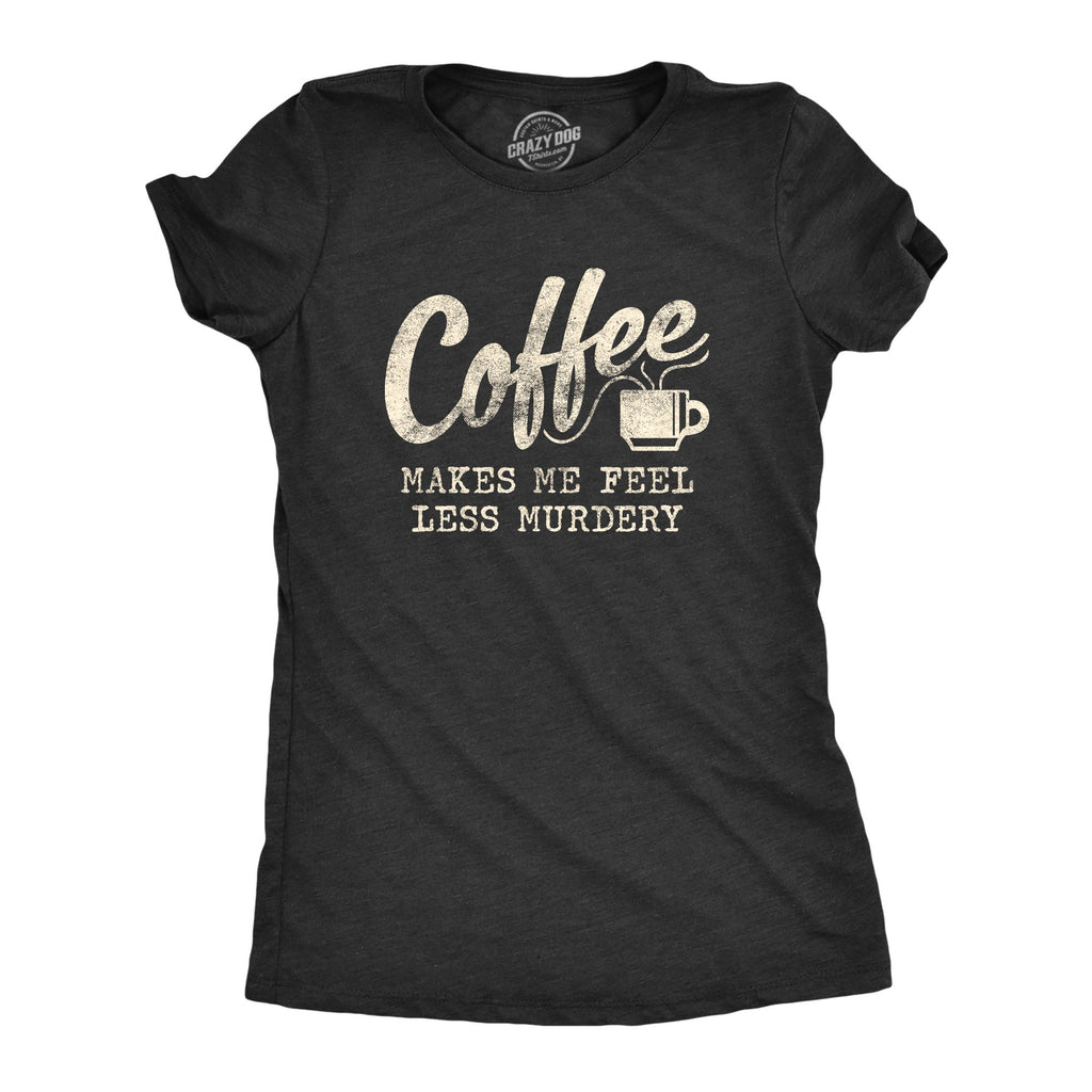 Coffee Makes Me Feel Less Murdery Women's T Shirt product image 1