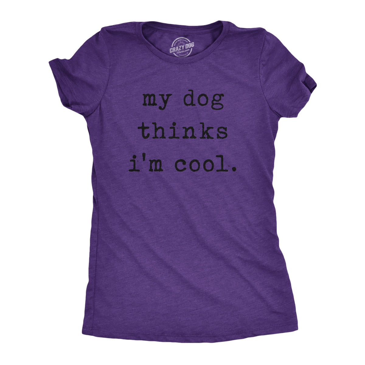 My Dog Thinks I'm Cool Women's T Shirt product image 11