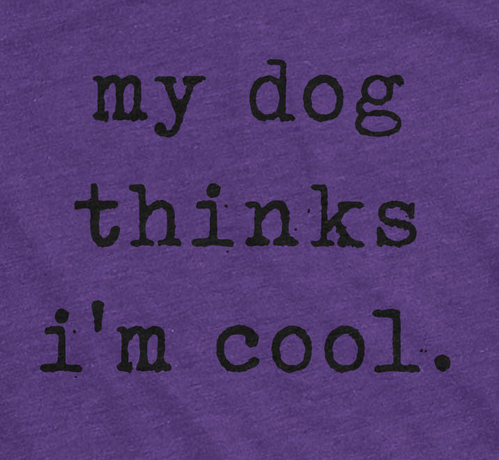 My Dog Thinks I'm Cool Women's T Shirt product image 17