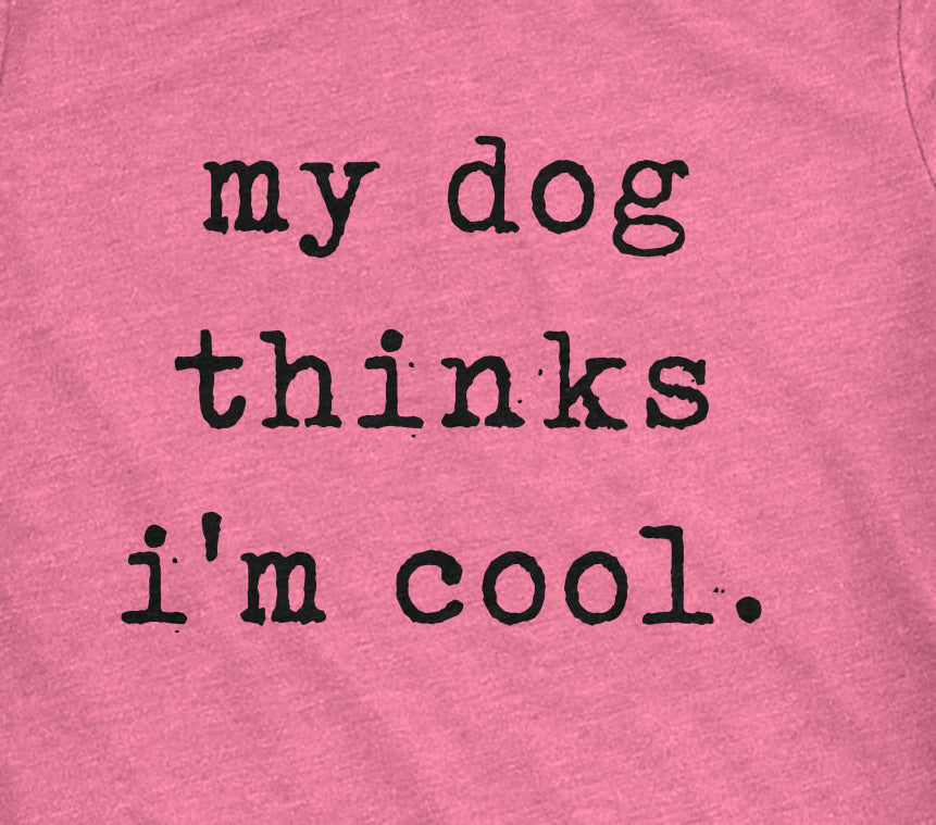My Dog Thinks I'm Cool Women's T Shirt product image 16
