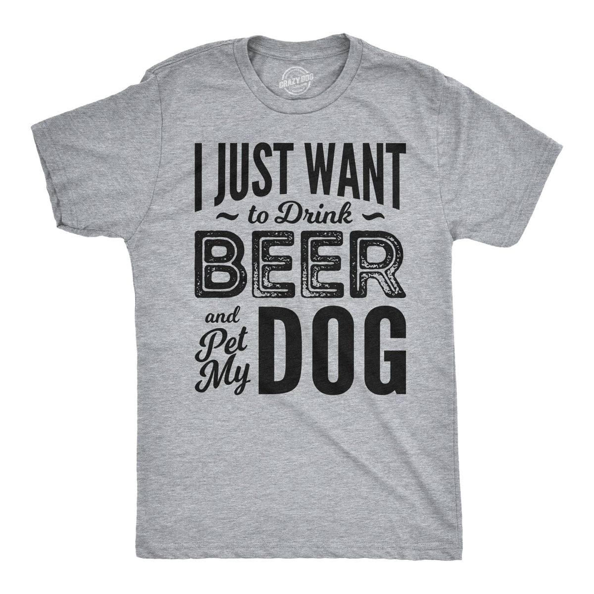 I Just Want To Drink Beer and Pet My Dog Men's T Shirt product image 1