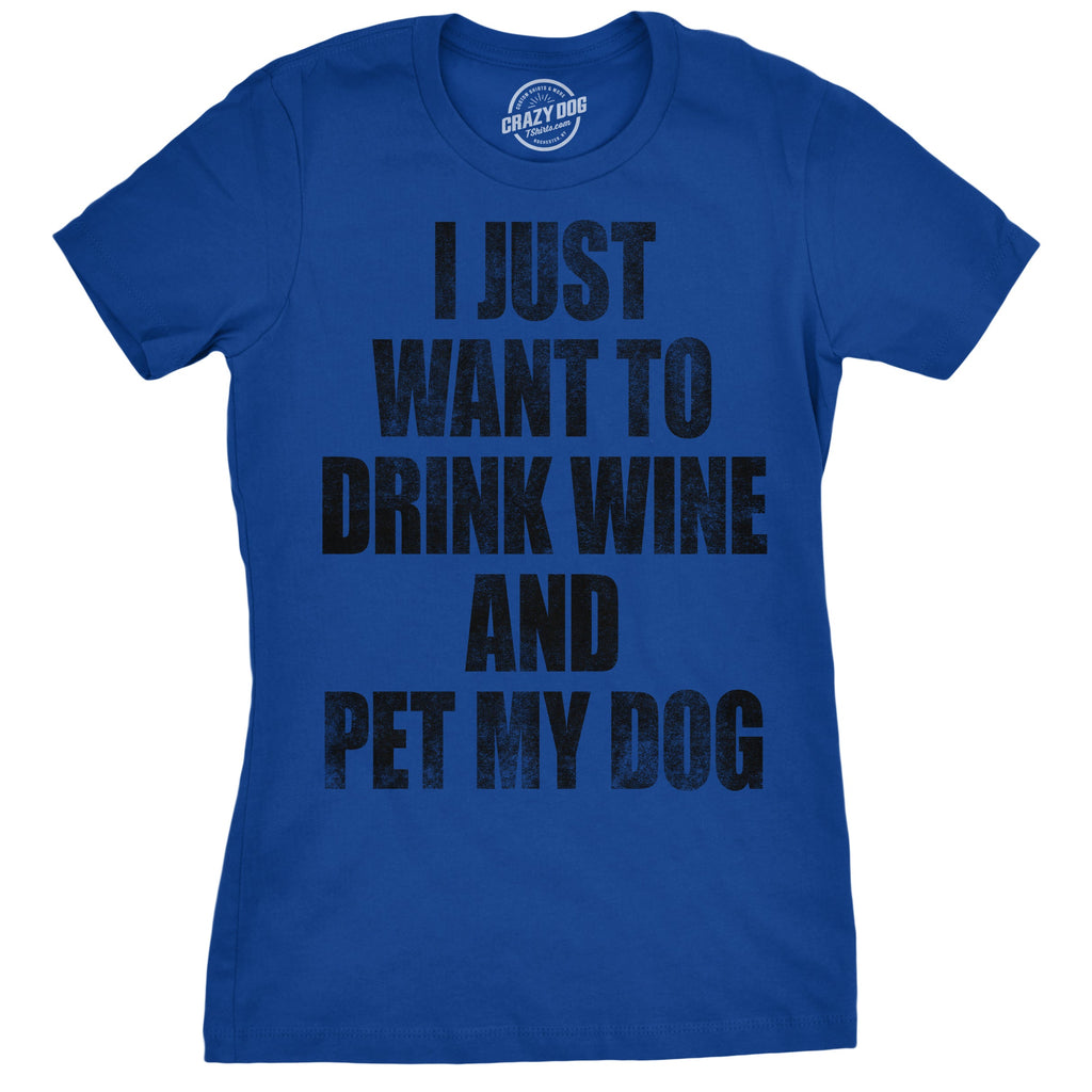 I Just Want To Drink Wine and Pet My Dog Women's T Shirt product image 14