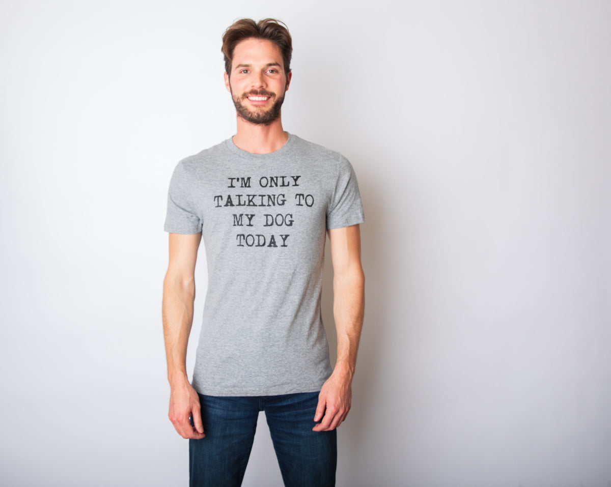 Only Talking To My Dog Today Men's T Shirt product image 4