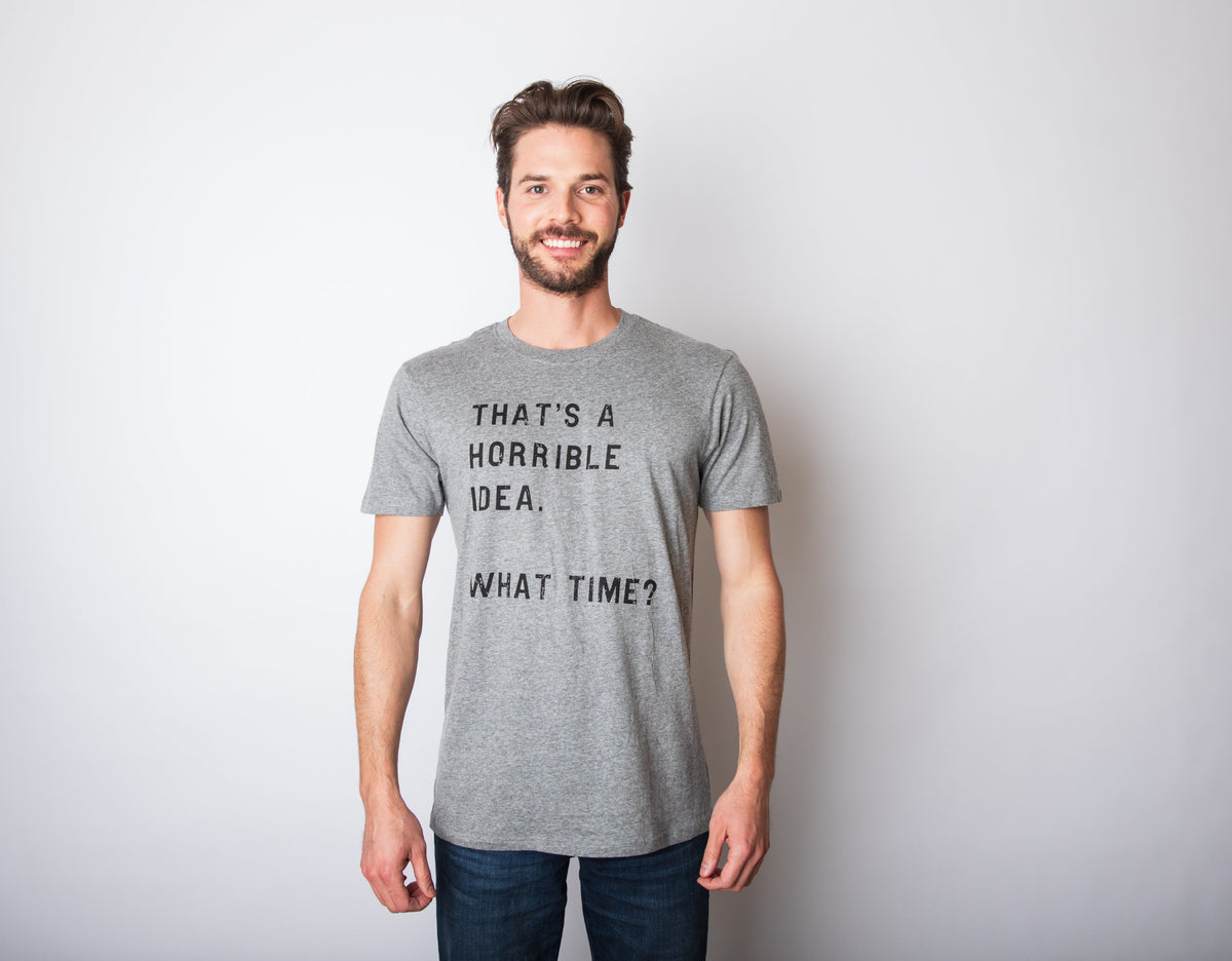 That Sounds Like A Horrible Idea. What Time? Men's T Shirt product image 2