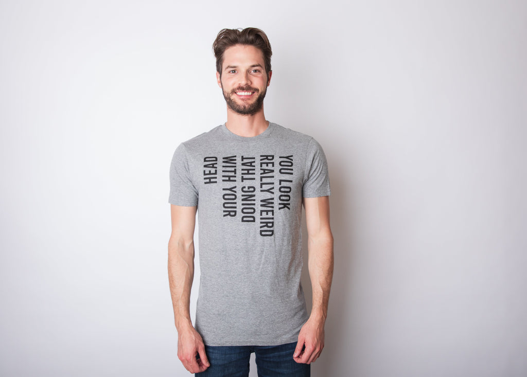 You Look Really Weird Doing That With Your Head Men's T product image 2