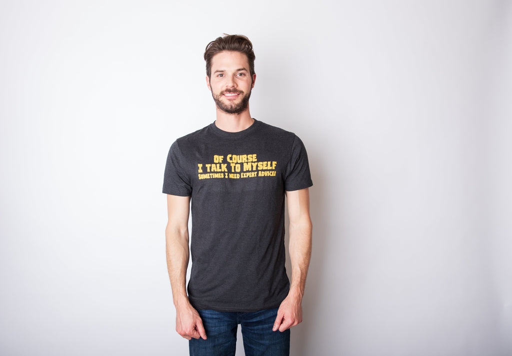 Of Course I Talk To Myself, I Need Expert Advice Men's T product image 2
