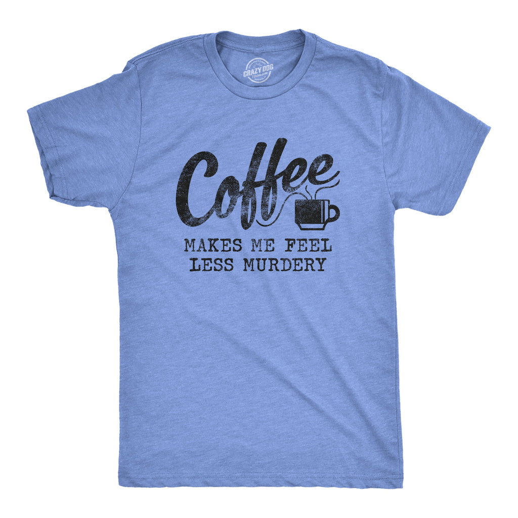 Coffee Makes Me Feel Less Murdery Men's T Shirt product image 6
