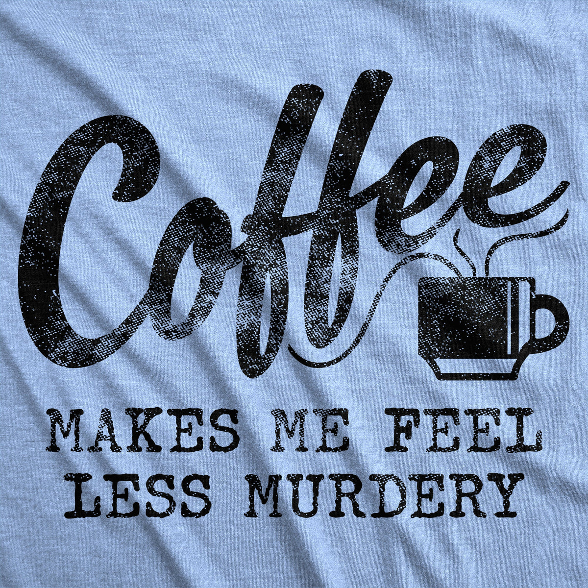 Coffee Makes Me Feel Less Murdery Men's T Shirt product image 10