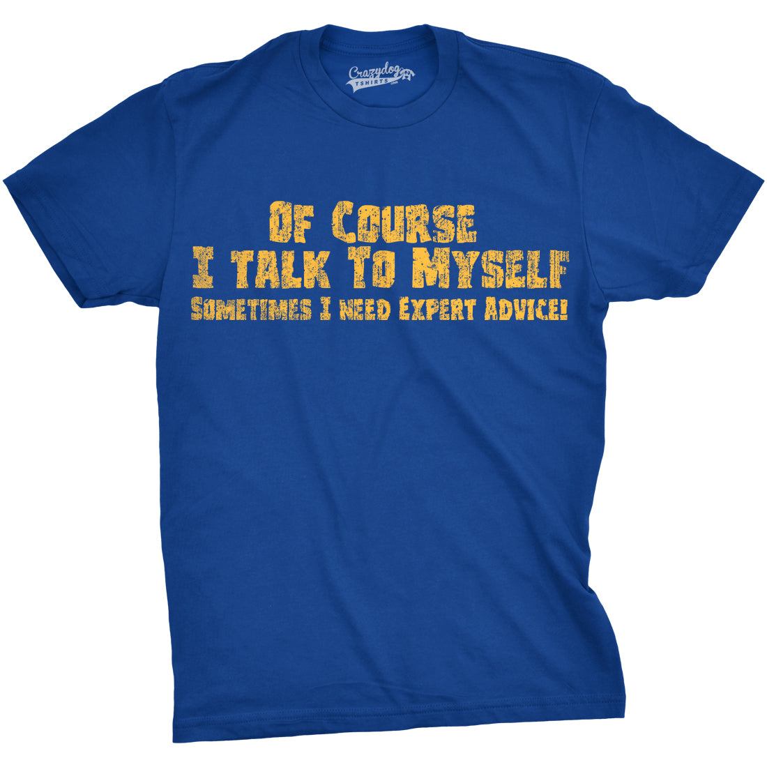 Of Course I Talk To Myself, I Need Expert Advice Men's T product image 12