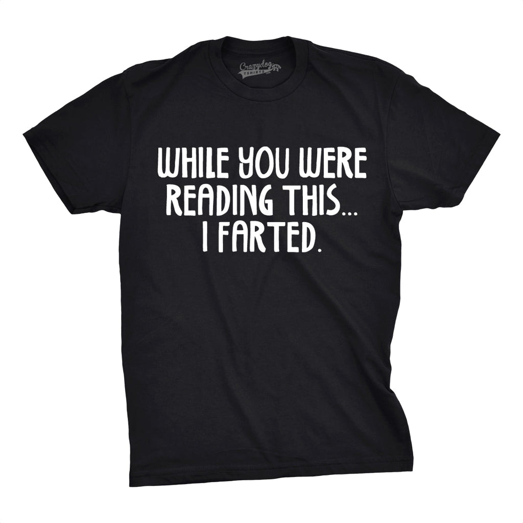 While You Were Reading This I Farted Men's T Shirt product image 4