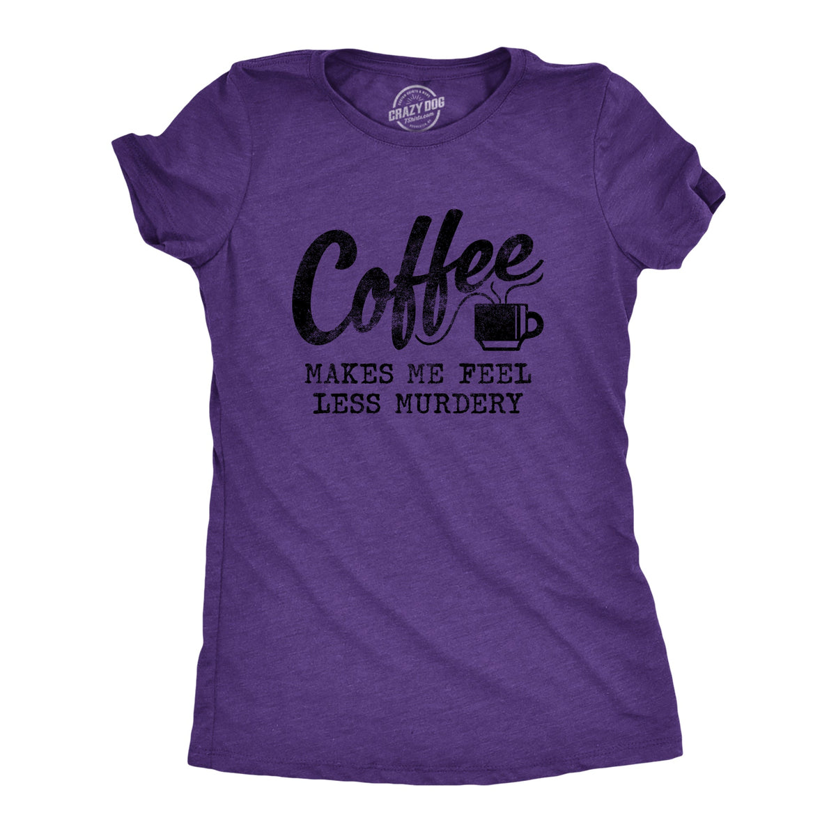 Coffee Makes Me Feel Less Murdery Women's T Shirt product image 6
