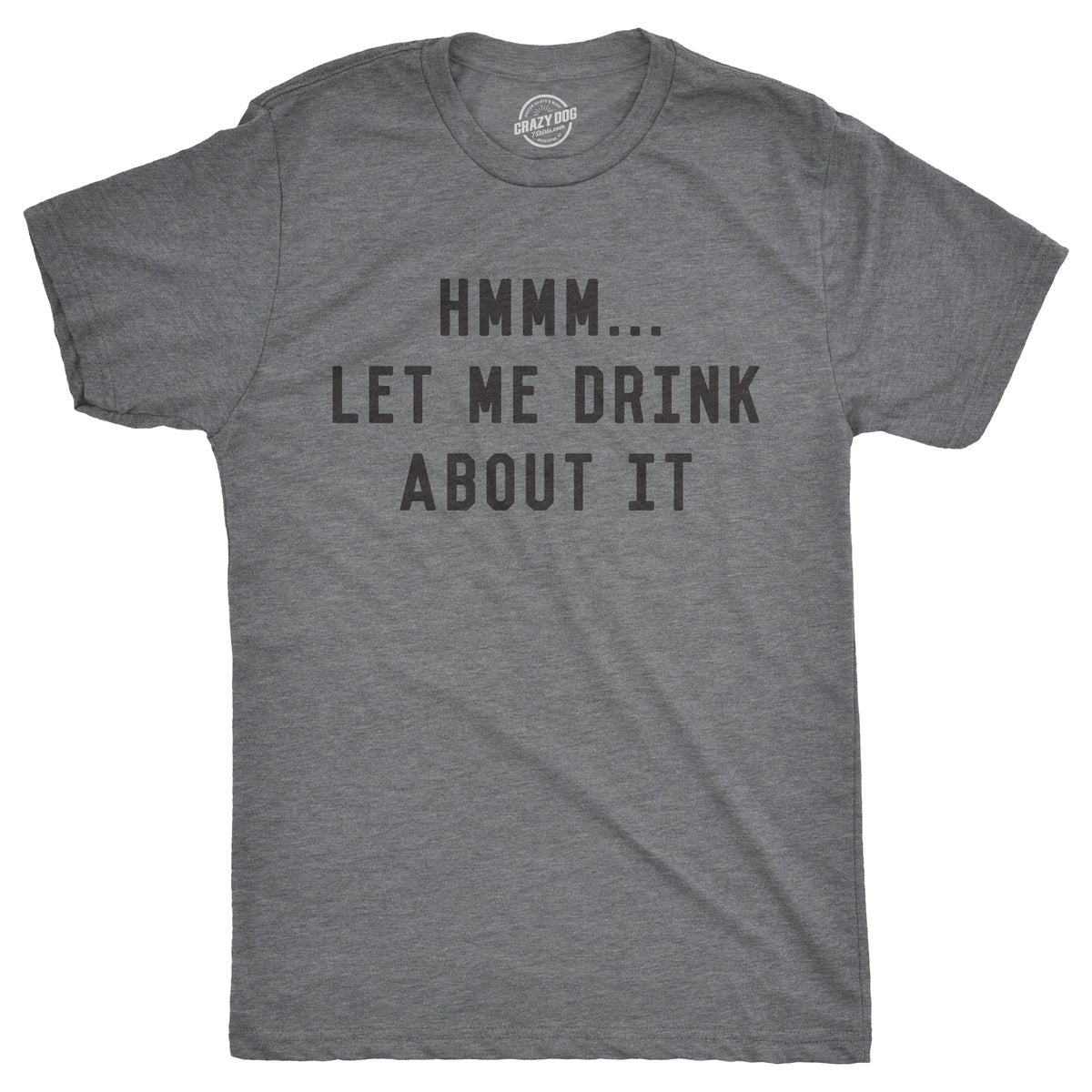 Hmm Let Me Drink About It Men's T Shirt product image 1