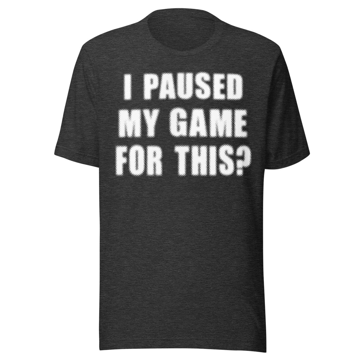 I Paused My Game For This Shirt product image 5