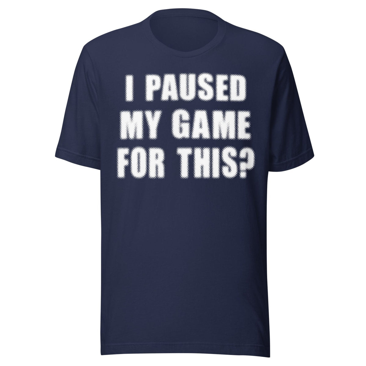 I Paused My Game For This Shirt product image 2
