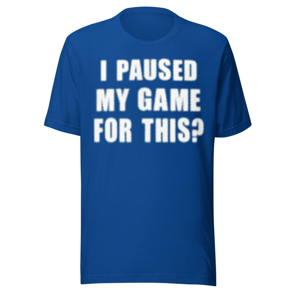 I Paused My Game For This Shirt product image 4