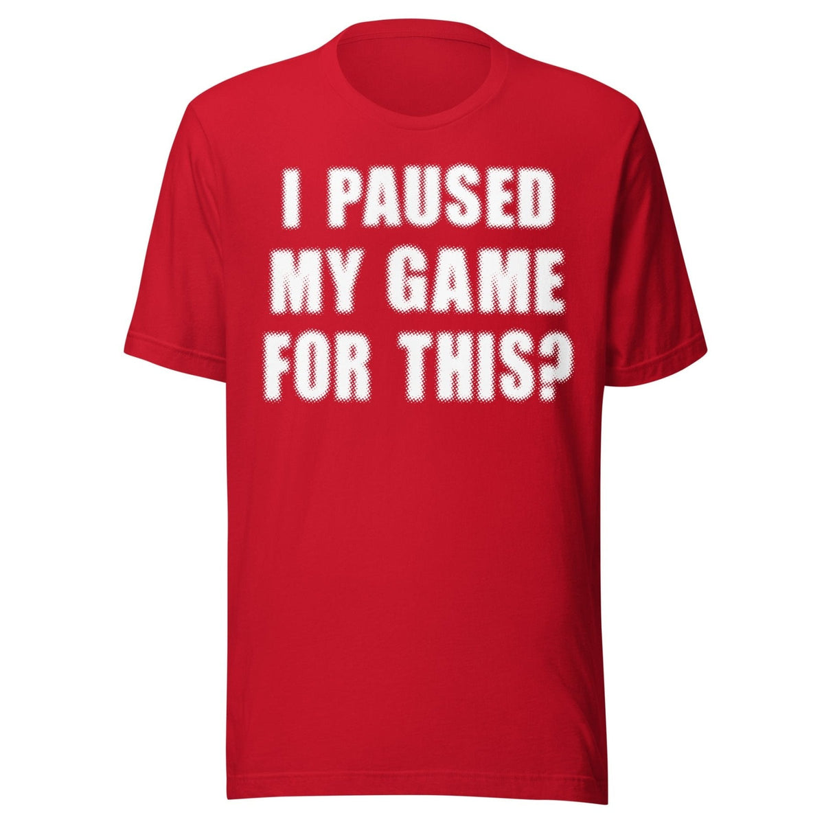 I Paused My Game For This Shirt product image 3