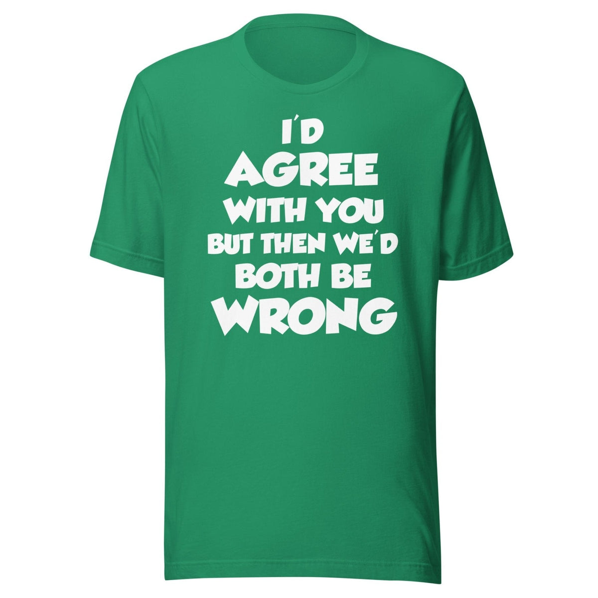 I'd Agree But Then We'd Both Be Wrong Shirt product image 5