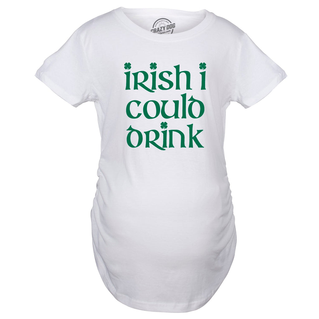 Irish I Could Drink Maternity T Shirt product image 3