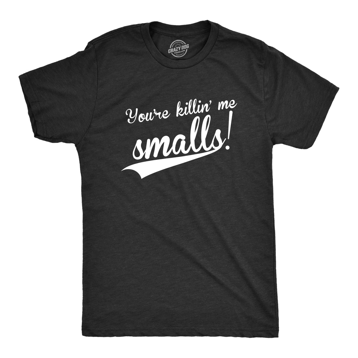 You're Killing Me Smalls Men's T Shirt product image 9