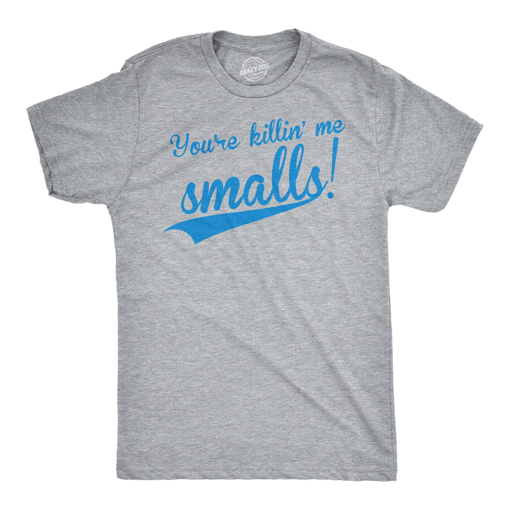 You're Killing Me Smalls Men's T Shirt product image 1