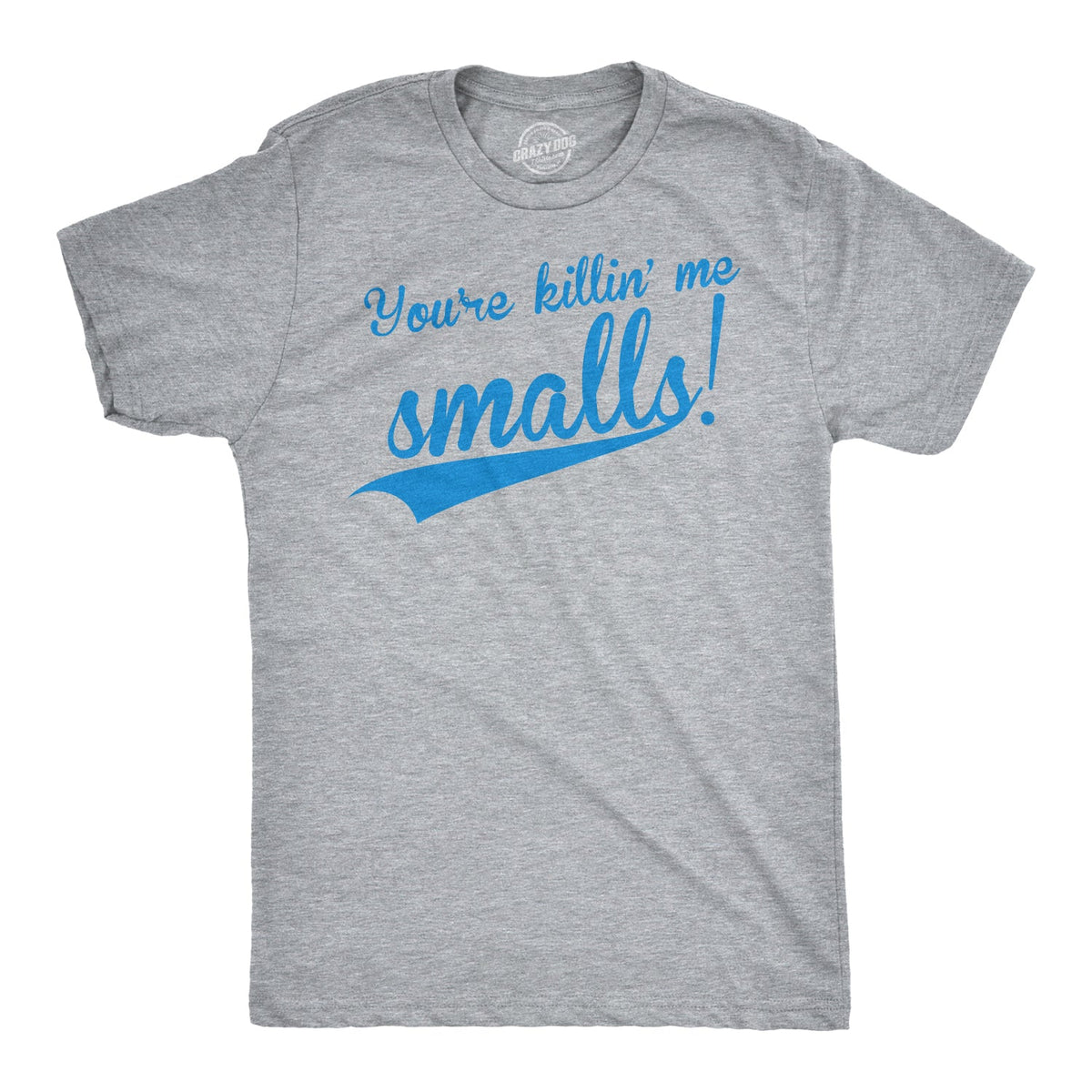 You're Killing Me Smalls Men's T Shirt product image 1