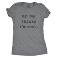 My Dog Thinks I'm Cool Women's T Shirt product image 1