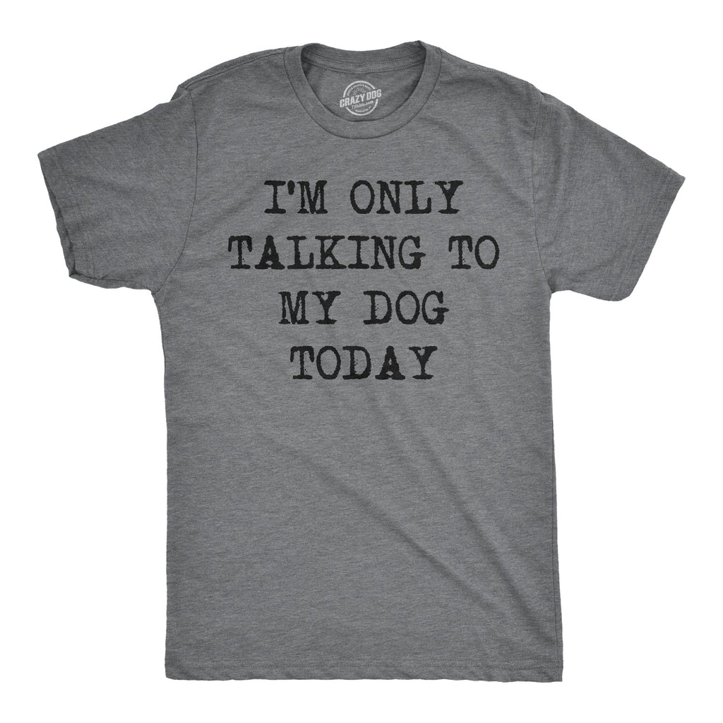 Only Talking To My Dog Today Men's T Shirt product image 1