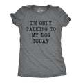 Only Talking To My Dog Today Women's T Shirt product image 1