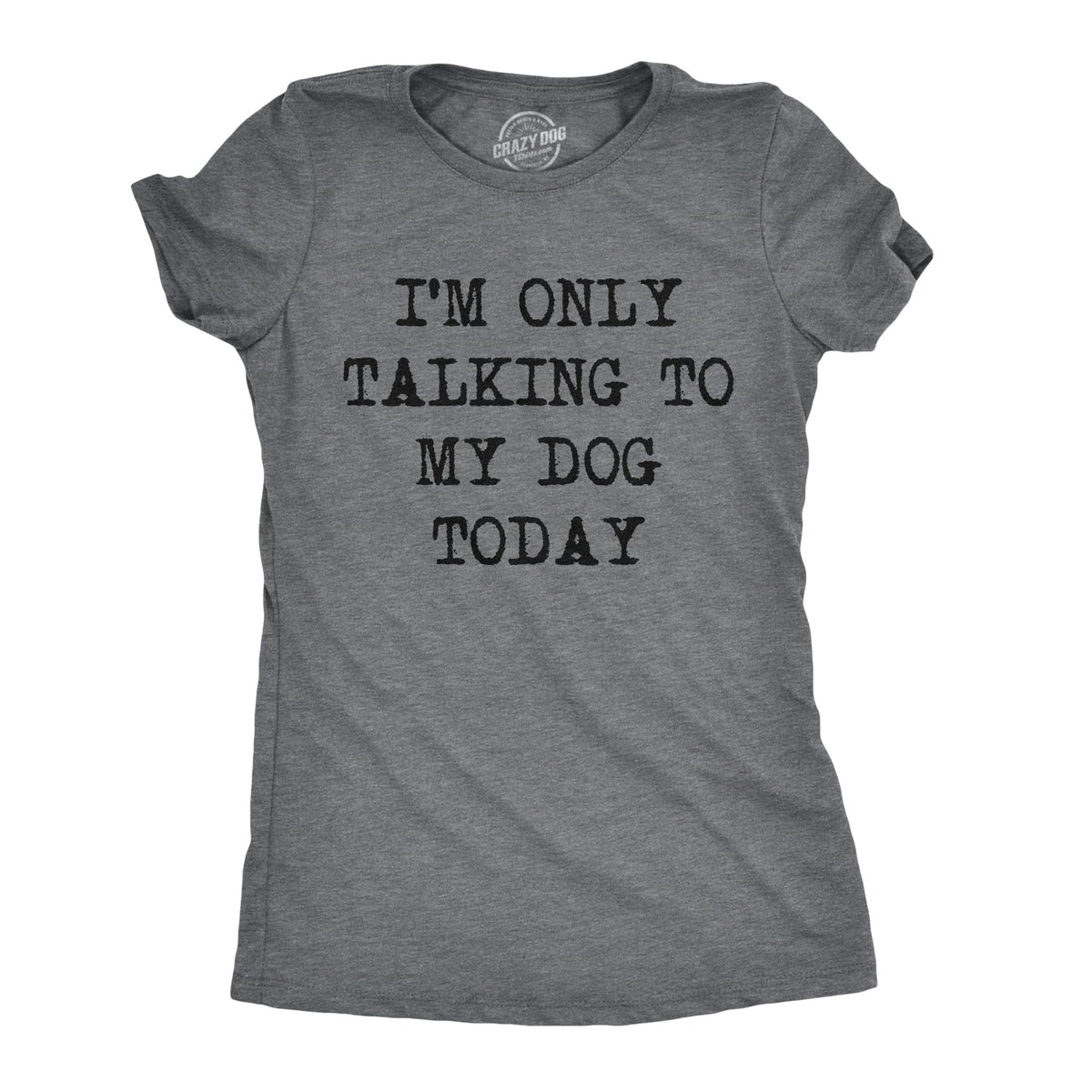 Only Talking To My Dog Today Women's T Shirt product image 18