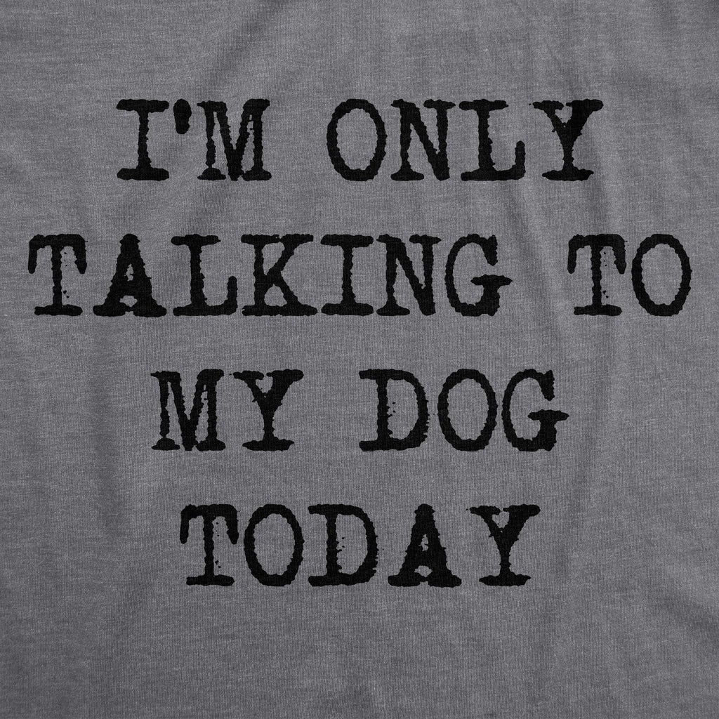 Only Talking To My Dog Today Women's T Shirt product image 3