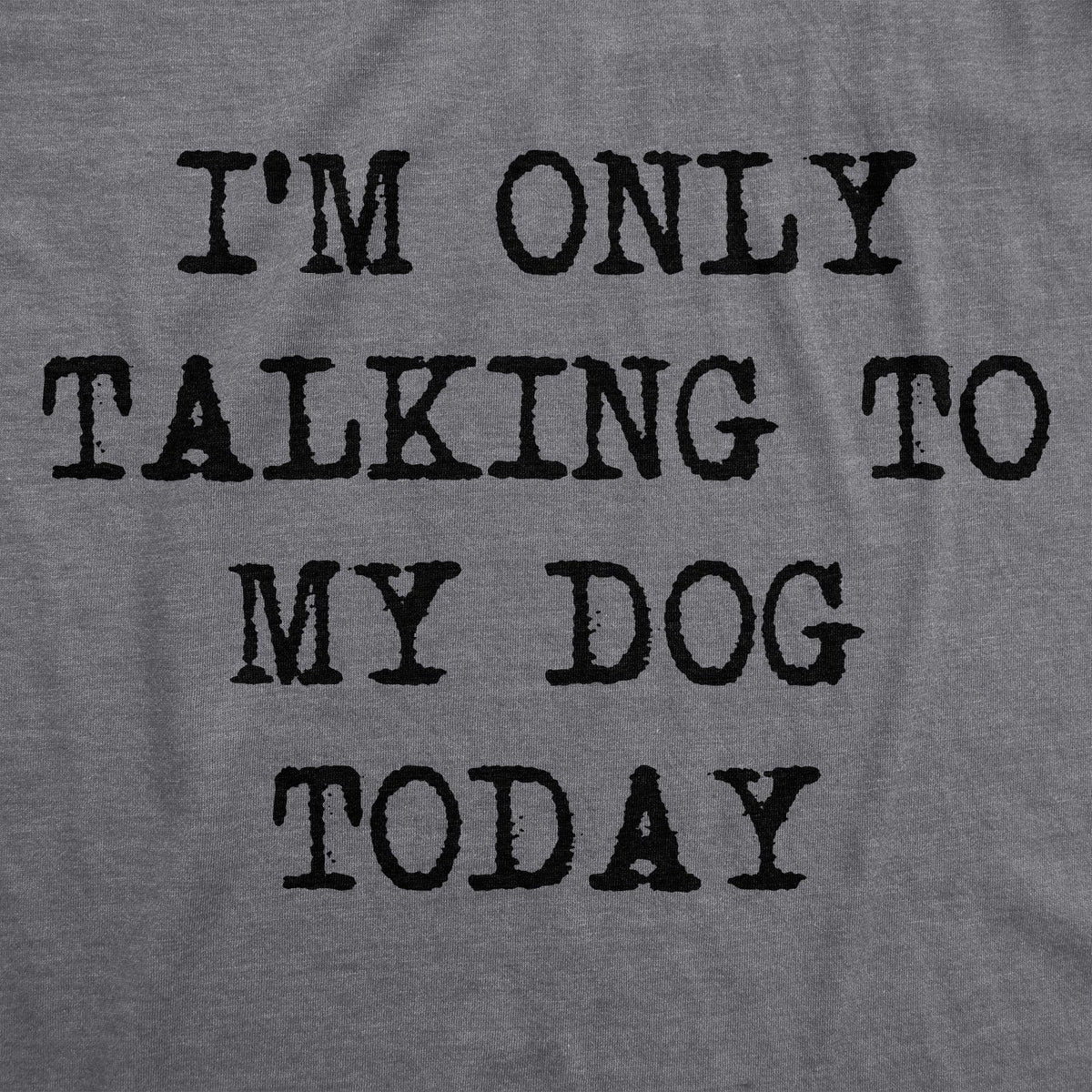 Only Talking To My Dog Today Women's T Shirt product image 3
