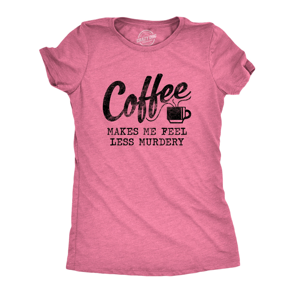 Coffee Makes Me Feel Less Murdery Women's T Shirt product image 5