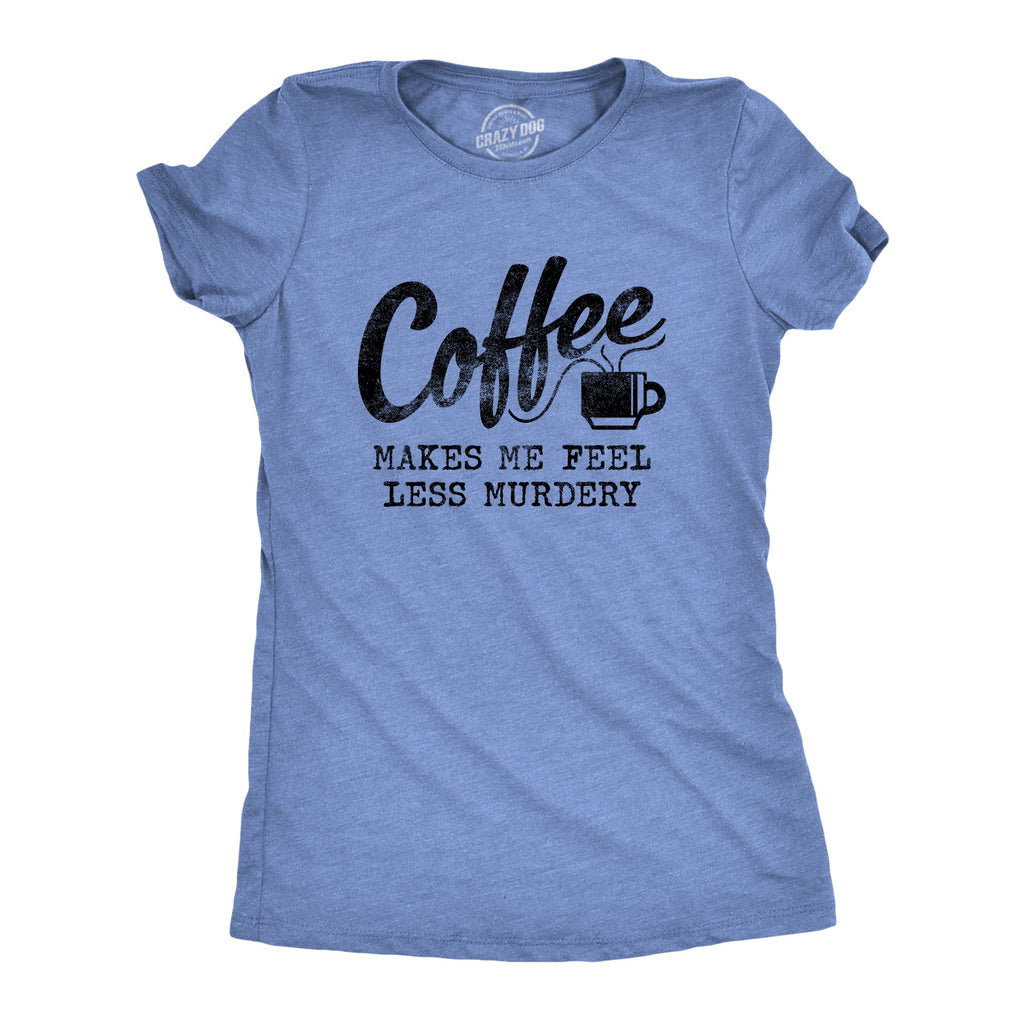 Coffee Makes Me Feel Less Murdery Women's T Shirt product image 7